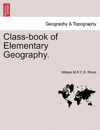 Carte Class-Book of Elementary Geography. William M R C S Rhind