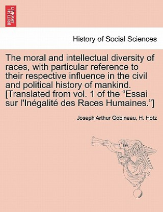 Książka moral and intellectual diversity of races, with particular reference to their respective influence in the civil and political history of mankind. [Tra H Hotz