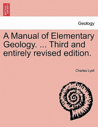 Książka Manual of Elementary Geology. ... Third and Entirely Revised Edition. Sir Charles Lyell