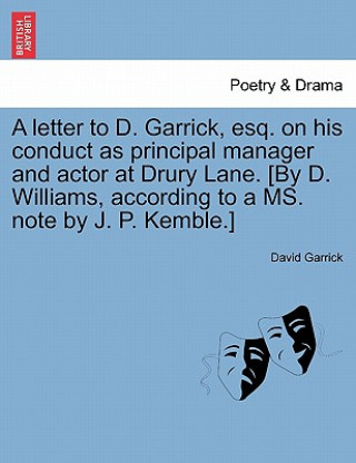 Livre Letter to D. Garrick, Esq. on His Conduct as Principal Manager and Actor at Drury Lane. [By D. Williams, According to a Ms. Note by J. P. Kemble.] David Garrick