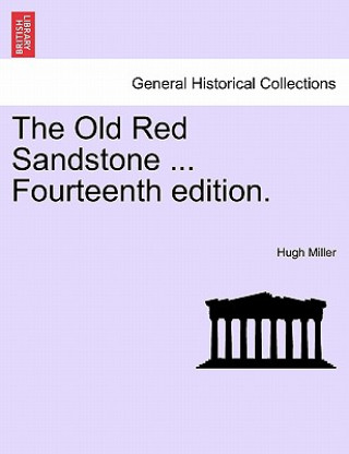 Kniha Old Red Sandstone ... Fourteenth Edition. Hugh Miller