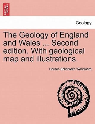 Carte Geology of England and Wales ... Second edition. With geological map and illustrations. Horace B Woodward