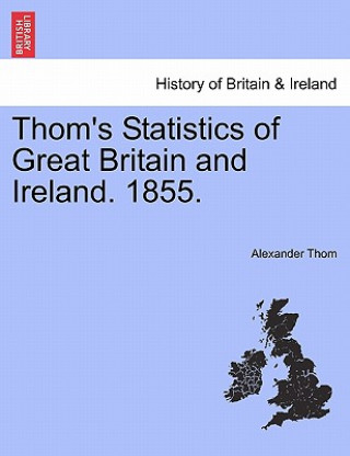 Carte Thom's Statistics of Great Britain and Ireland. 1855. Alexander Thom