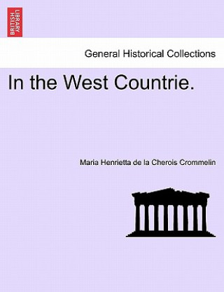 Kniha In the West Countrie. Maria Henrietta De La Cherois Crommelin
