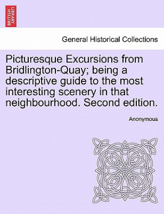 Carte Picturesque Excursions from Bridlington-Quay; Being a Descriptive Guide to the Most Interesting Scenery in That Neighbourhood. Second Edition. Anonymous