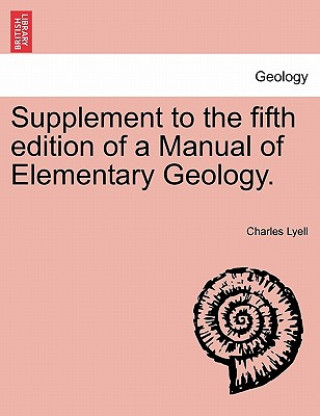 Książka Supplement to the Fifth Edition of a Manual of Elementary Geology. Sir Charles Lyell