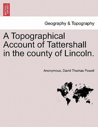 Livre Topographical Account of Tattershall in the County of Lincoln. David Thomas Powell