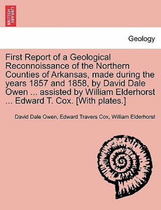 Książka First Report of a Geological Reconnoissance of the Northern Counties of Arkansas, Made During the Years 1857 and 1858, by David Dale Owen ... Assisted David Dale Owen