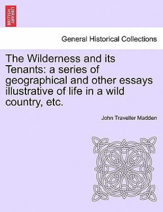 Buch Wilderness and Its Tenants John Traveller Madden