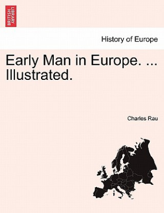 Carte Early Man in Europe. ... Illustrated. Charles Rau