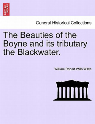 Buch Beauties of the Boyne and Its Tributary the Blackwater. William Robert Wills Wilde