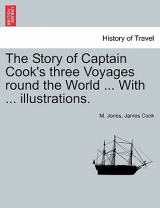 Kniha Story of Captain Cook's Three Voyages Round the World ... with ... Illustrations. Cook