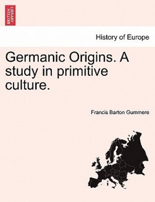 Book Germanic Origins. A study in primitive culture. Francis Barton Gummere