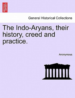 Carte Indo-Aryans, Their History, Creed and Practice. Anonymous