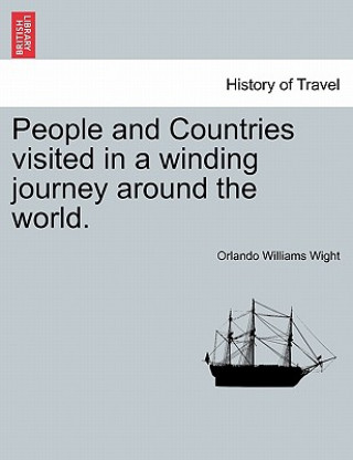 Książka People and Countries Visited in a Winding Journey Around the World. Orlando Williams Wight