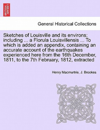 Carte Sketches of Louisville and Its Environs; Including ... a Florula Louisvillensis ... to Which Is Added an Appendix, Containing an Accurate Account of t Henry Macmurtrie