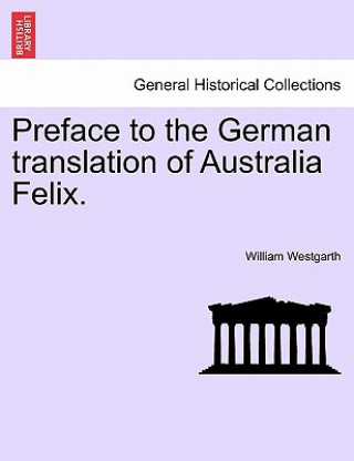 Książka Preface to the German Translation of Australia Felix. William Westgarth