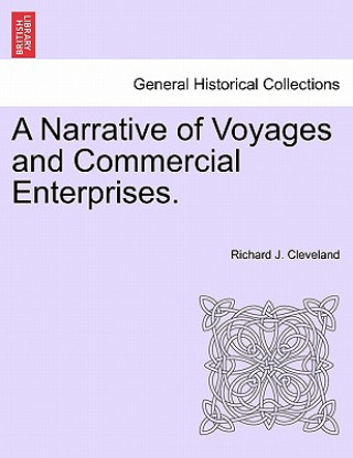 Kniha Narrative of Voyages and Commercial Enterprises. Richard J Cleveland