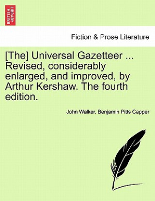 Książka [the] Universal Gazetteer ... Revised, Considerably Enlarged, and Improved, by Arthur Kershaw. the Fourth Edition. John Walker