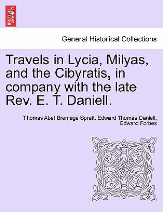 Carte Travels in Lycia, Milyas, and the Cibyratis, in company with the late Rev. E. T. Daniell. Thomas Abel Bremage Spratt