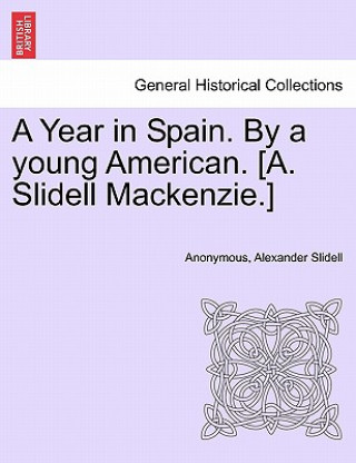 Carte Year in Spain. By a young American. [A. Slidell Mackenzie.] Alexander Slidell