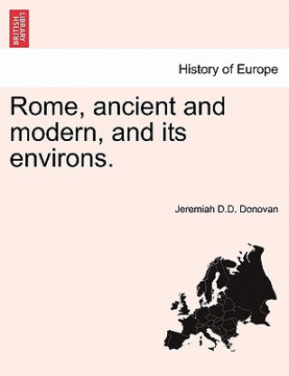 Carte Rome, Ancient and Modern, and Its Environs. Jeremiah D D Donovan