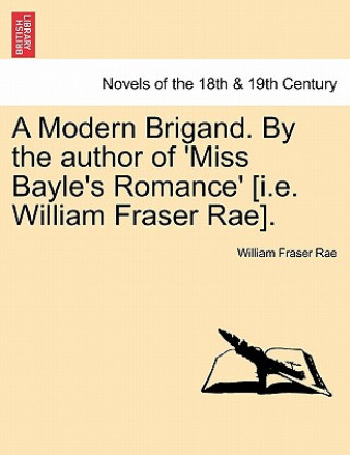 Carte Modern Brigand. by the Author of 'Miss Bayle's Romance' [I.E. William Fraser Rae]. William Fraser Rae