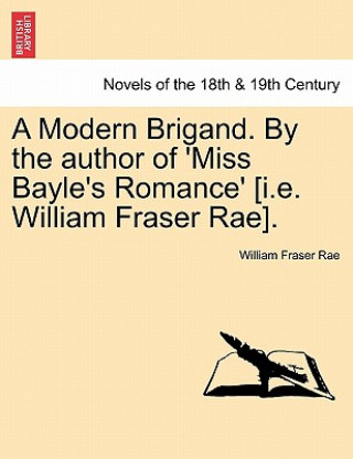 Libro Modern Brigand. by the Author of 'Miss Bayle's Romance' [I.E. William Fraser Rae]. William Fraser Rae