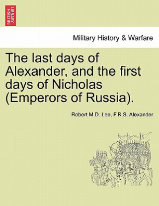 Buch Last Days of Alexander, and the First Days of Nicholas (Emperors of Russia). F R S Alexander