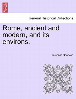 Kniha Rome, Ancient and Modern, and Its Environs. Volume II. Jeremiah Donovan