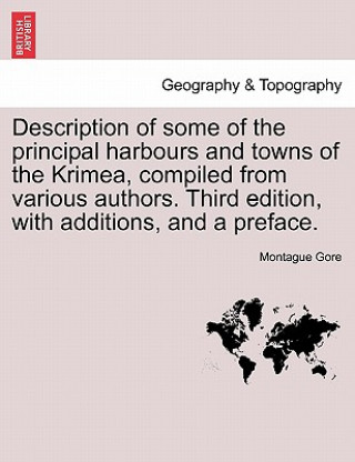 Buch Description of Some of the Principal Harbours and Towns of the Krimea, Compiled from Various Authors. Third Edition, with Additions, and a Preface. Montague Gore