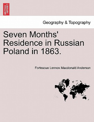 Carte Seven Months' Residence in Russian Poland in 1863. Fortescue Lennox MacDonald Anderson