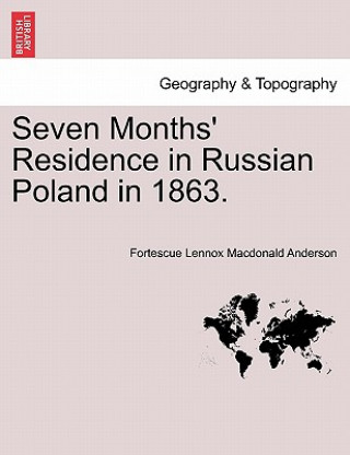 Livre Seven Months' Residence in Russian Poland in 1863. Fortescue Lennox MacDonald Anderson