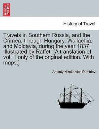 Livre Travels in Southern Russia, and the Crimea; Through Hungary, Wallachia, and Moldavia, During the Year 1837. Illustrated by Raffet. [A Translation of V Anatoly Nikolaevich Demidov