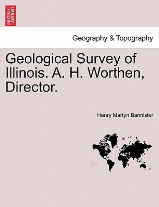 Kniha Geological Survey of Illinois. A. H. Worthen, Director. Henry Martyn Bannister