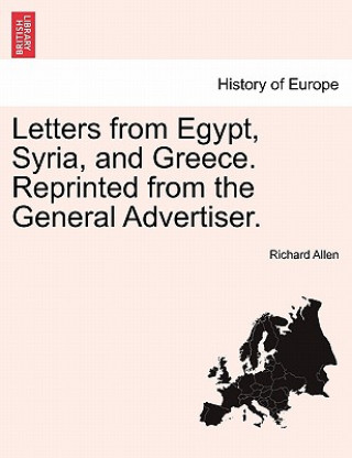 Kniha Letters from Egypt, Syria, and Greece. Reprinted from the General Advertiser. Richard Allen