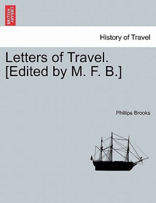 Carte Letters of Travel. [Edited by M. F. B.] Phillips Brooks