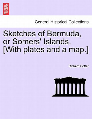 Książka Sketches of Bermuda, or Somers' Islands. [With Plates and a Map.] Richard Cotter