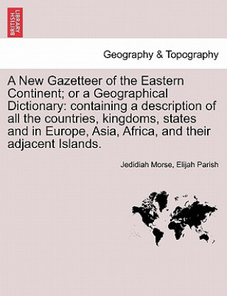 Könyv New Gazetteer of the Eastern Continent; Or a Geographical Dictionary Elijah Parish