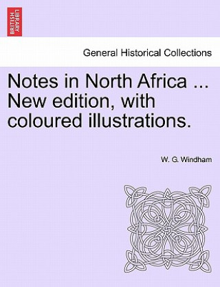 Buch Notes in North Africa ... New Edition, with Coloured Illustrations. W G Windham