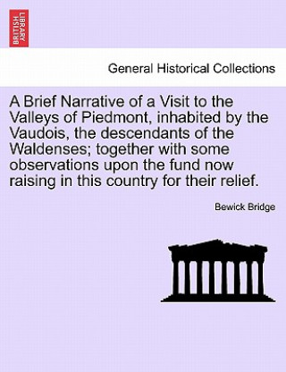 Knjiga Brief Narrative of a Visit to the Valleys of Piedmont, Inhabited by the Vaudois, the Descendants of the Waldenses; Together with Some Observations Upo Bewick Bridge