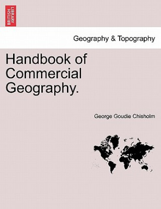 Kniha Handbook of Commercial Geography. George Goudie Chisholm