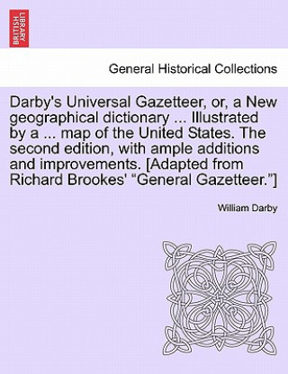 Carte Darby's Universal Gazetteer, Or, a New Geographical Dictionary ... Illustrated by a ... Map of the United States. the Second Edition, with Ample Addit William Darby
