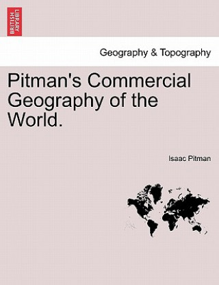 Könyv Pitman's Commercial Geography of the World. Pitman