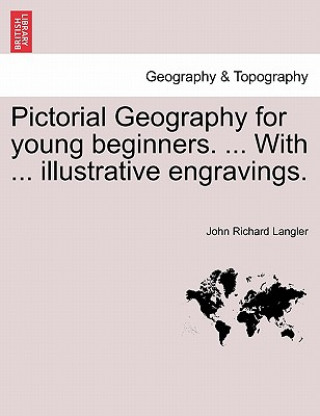Kniha Pictorial Geography for Young Beginners. ... with ... Illustrative Engravings. John Richard Langler