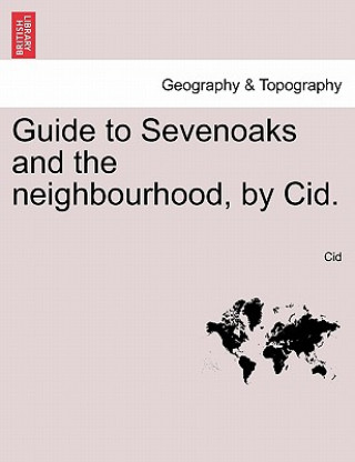Carte Guide to Sevenoaks and the Neighbourhood, by Cid. Cid