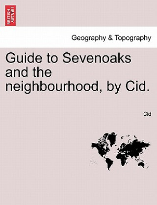 Книга Guide to Sevenoaks and the Neighbourhood, by Cid. Cid