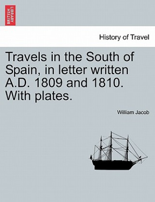 Carte Travels in the South of Spain, in Letter Written A.D. 1809 and 1810. with Plates. William Jacob