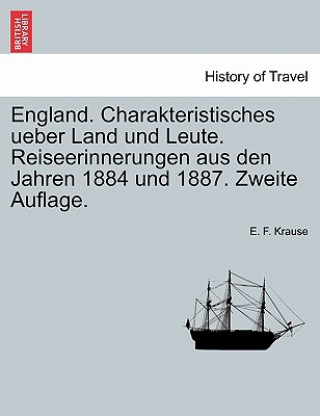 Livre England. Charakteristisches Ueber Land Und Leute. Reiseerinnerungen Aus Den Jahren 1884 Und 1887. Zweite Auflage. E F Krause