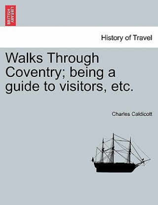 Buch Walks Through Coventry; Being a Guide to Visitors, Etc. Charles Caldicott